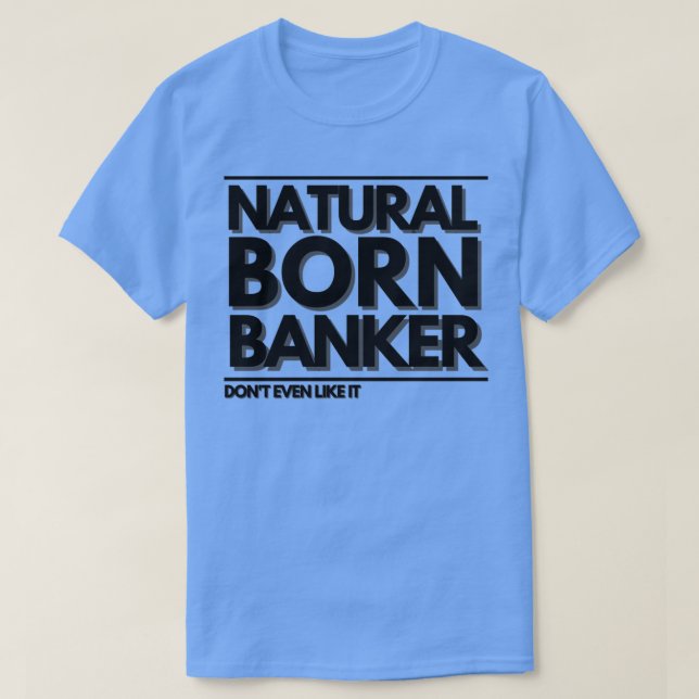 Natural Born Banker Donx27t, även lik T Shirt (Design framsida)
