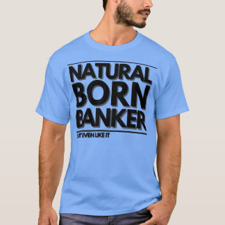Natural Born Banker Donx27t, även lik T Shirt