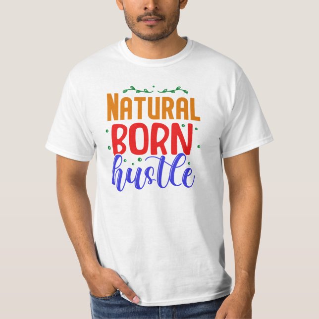 Natural Born Hustle T Shirt (Framsida)