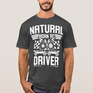 Natural Born RC Driver Racer Remote Kontrolled 17 T Shirt