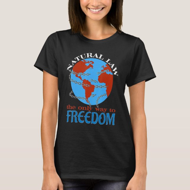 Natural Law The Only Way To Freedom 1 T Shirt (Framsida)