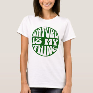 Nature is my Thing T Shirt