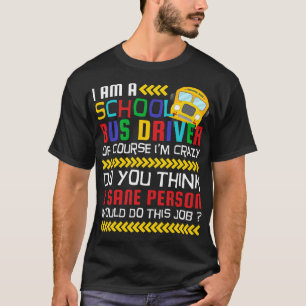 Naturligtvis är jag Crazy Funny School Buss-chauff T Shirt