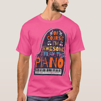 Naturligtvis är jag fantastisk jag spelar piano t shirt