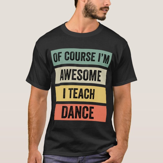 Naturligtvis är jag Fantastisk, jag Teach Dance // T Shirt (Framsida)
