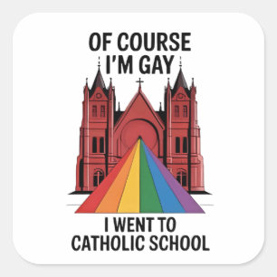 Naturligtvis är jag Gay, jag gick till katolska HB Fyrkantigt Klistermärke