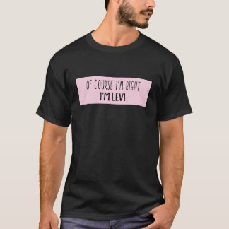 Naturligtvis är jag Höger Levi - Lustig Personlig T Shirt