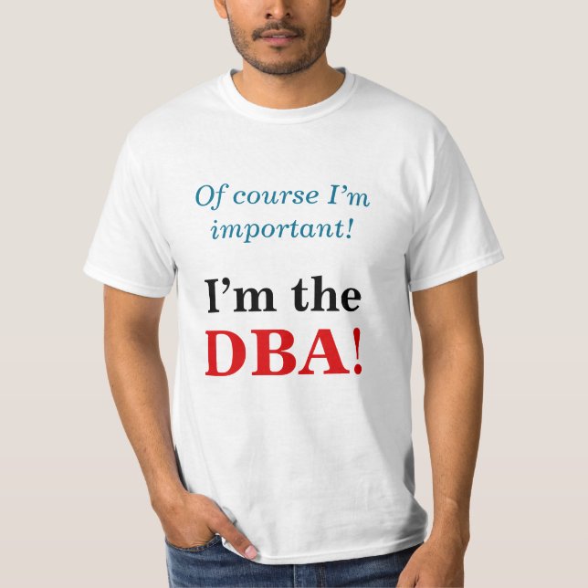"Naturligtvis är jag viktig! Jag är DBA!" Tee (Framsida)