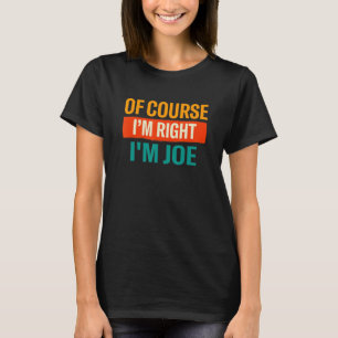 Naturligtvis är min Höger Im Joe Namn Humor Nickna T Shirt