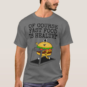Naturligtvis är snabb mat en hälsosam gym Sarcasm- T Shirt