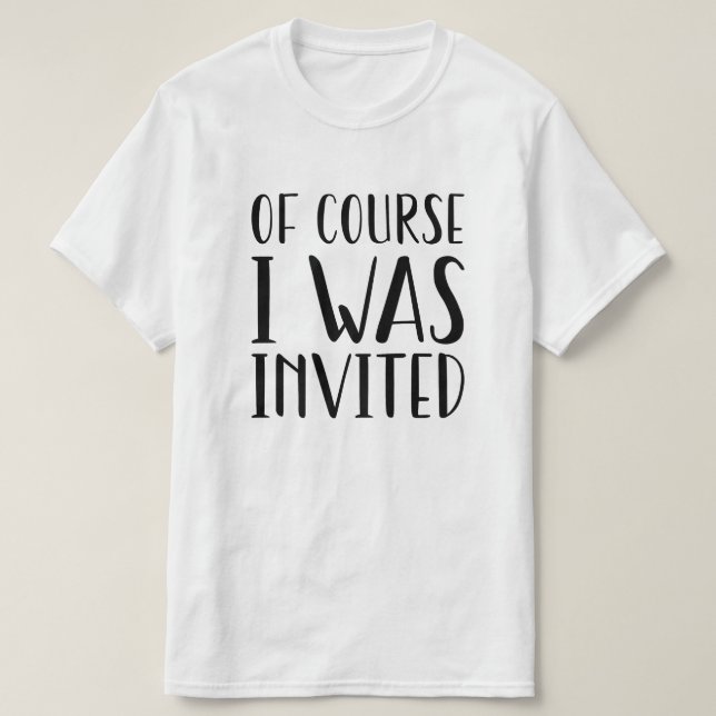 Naturligtvis blev jag inbjuden t shirt (Design framsida)