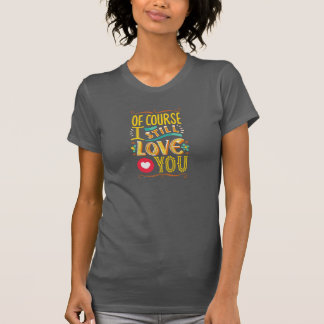 Naturligtvis fortfarande kärlek du t shirt