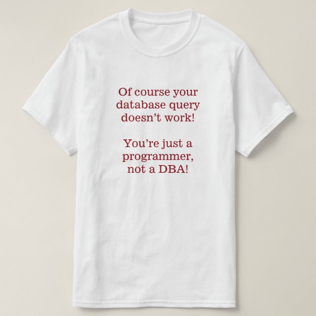 Naturligtvis fungerar inte databasfrågan! t-shirt (Design framsida)