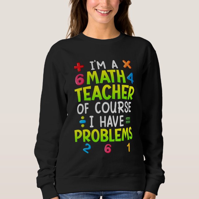 Naturligtvis har jag problem jag är matematiklärar t shirt (Framsida)