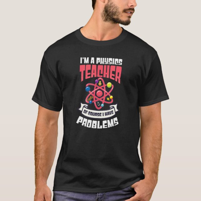 Naturligtvis har jag problem med fysiklärare t shirt (Framsida)