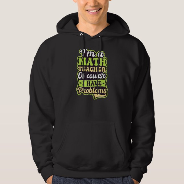 Naturligtvis har jag problem med matlärare hoodie (Framsida)