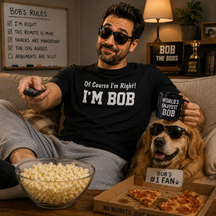 Naturligtvis har jag rätt, jag är Bob - Kul födels Tee Shirt