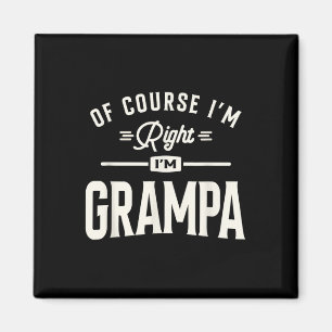Naturligtvis har jag rätt, jag är Grampa Rolig far Magnet
