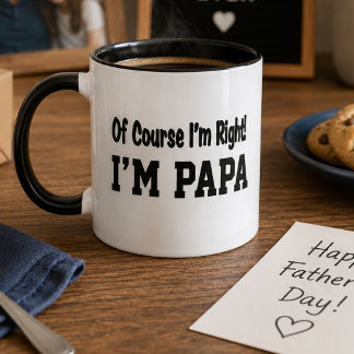 Naturligtvis har jag rätt, jag är Pappa - rolig pr Mugg
