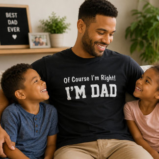 Naturligtvis har jag rätt, jag är pappa - rolig pr t shirt