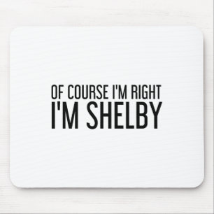 Naturligtvis har jag rätt, jag heter Shelby, rolig Musmatta