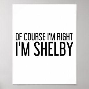 Naturligtvis har jag rätt, jag heter Shelby Roligt Poster