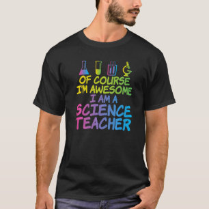 Naturligtvis im fantastisk im a Science Teacher T Shirt