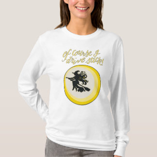 "Naturligtvis kör jag stick", häxskjorta för långä T Shirt
