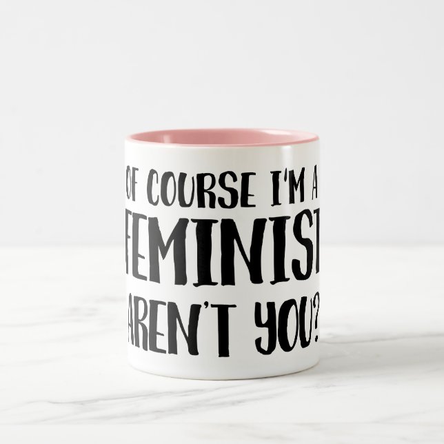 Naturligtvis mig förmiddag en feminist Två-Tonad mugg (Center)