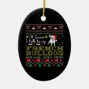 Naturligtvis pratar jag med min Fransk Bulldog Julgransprydnad Keramik