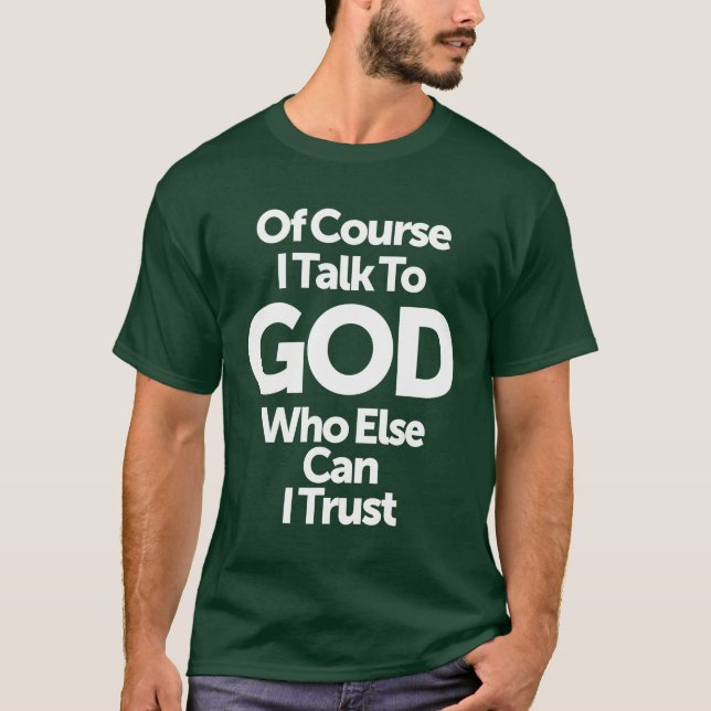 Naturligtvis talar jag med Gud som jag kan lita på T Shirt (Framsida)