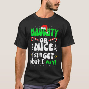 Naughty eller Nice jag får fortfarande vad jag vil T Shirt