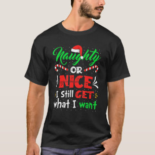 Naughty eller Nice jag får fortfarande vad jag vil T Shirt