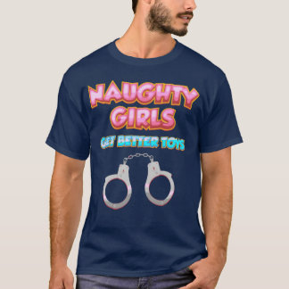 Naughty Girls Get Betteroys Naughty Dirty Kristus T Shirt