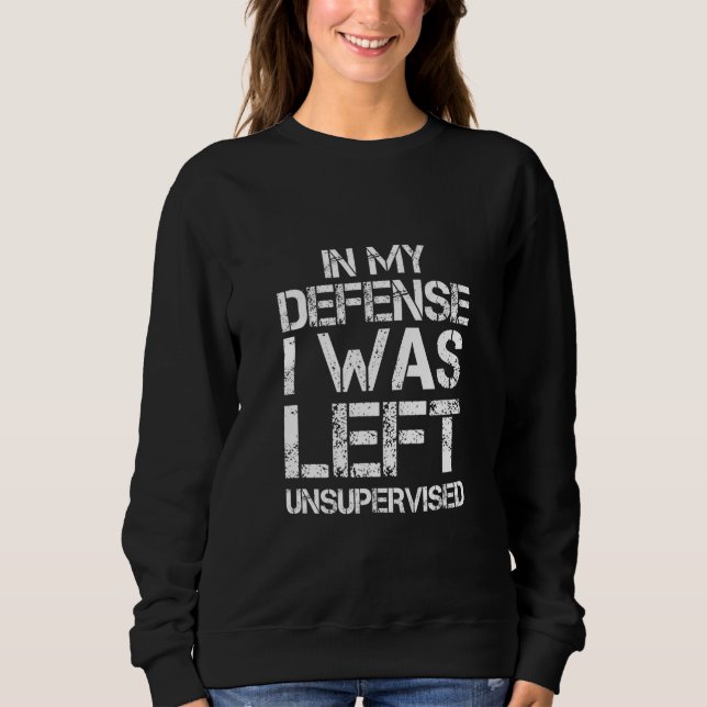 Naughty Jokes Sarcasm In My Defense I Was Left Uns T Shirt (Framsida)