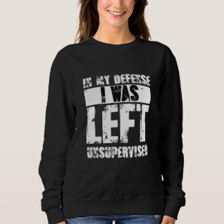 Naughty Jokes Sarcasm In My Defense I Was Left Uns T Shirt