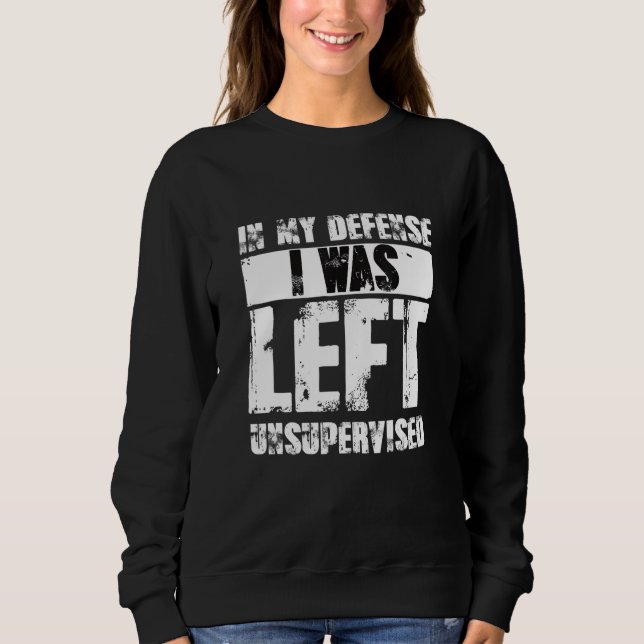 Naughty Jokes Sarcasm In My Defense I Was Left Uns T Shirt (Framsida)