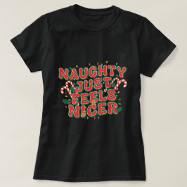 Naughty Just Feels Nicer T Shirt