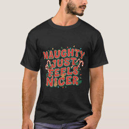 Naughty Just Feels Nicer T Shirt