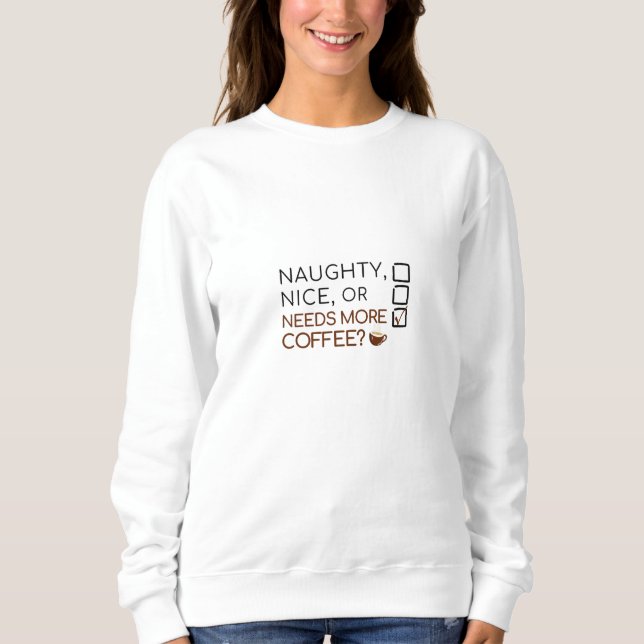 Naughty, Nice, eller behöver du mer kaffe? Funny H T Shirt (Framsida)