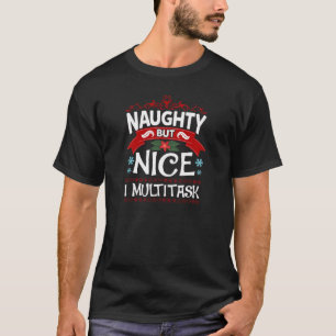 Naughty, Nice I Multitask, fin jul Humor T Shirt