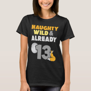 Naughty Vild och redan 13 födelsedagsmat T Shirt