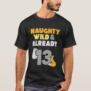 Naughty Vild och redan 13 födelsedagsmat T Shirt