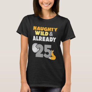 Naughty Vild och redan 25 födelsedagsmat T Shirt