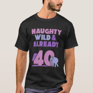 Naughty Vild och redan 40 födelsedagselefant T Shirt