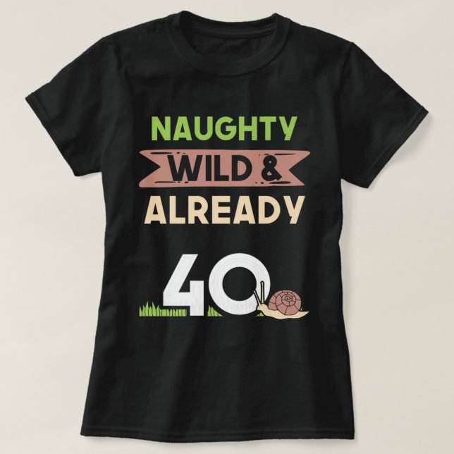 Naughty Vild redan 40 gåvor från födelsedagen Snig T Shirt (Design framsida)