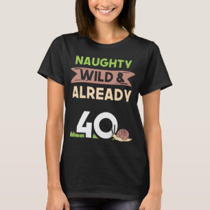 Naughty Vild redan 40 gåvor från födelsedagen Snig T Shirt