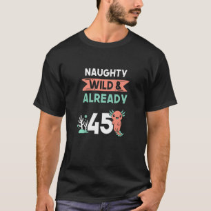 Naughty Vild & redan 45 Birthday Axolotl T Shirt