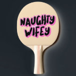 NAUGHTY WIFE WIFEY BIRTHDAY PING PONG PADDLE PINGISRACKET<br><div class="desc">NAUGHTY WIFEY PING PONG PADDLE</div>