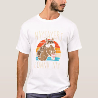 Naysayers Gonna Naysay Retro Funny Horse Lovers Eq T Shirt